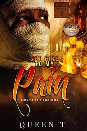 Set Fire To My Pain: A Flash Fiction Novella by Queen T