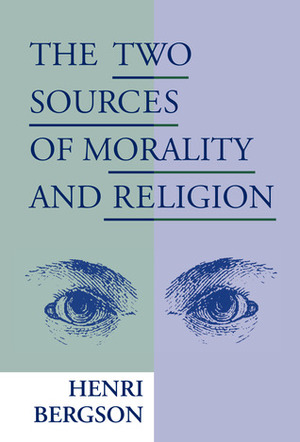 The Two Sources of Morality and Religion by Henri Bergson, R. Ashley Audra, W.H. Carter, Cloudesley Brereton