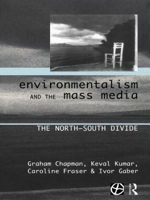 Environmentalism and the Mass Media: The North/South Divide by Caroline Fraser, Ivor Gaber, Graham Chapman