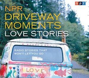NPR Driveway Moments Love Stories by National Public Radio, Kelly McEvers