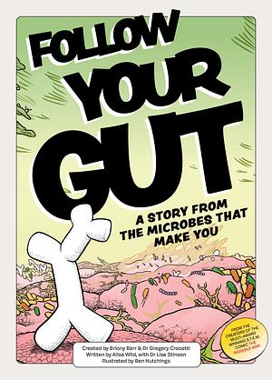 Follow Your Gut: a story from the microbes that make you by Briony Barr, Ailsa Wild, Lisa Stinson, Gregory Crocetti