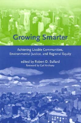 Growing Smarter: Achieving Livable Communities, Environmental Justice, and Regional Equity by Robert D. Bullard