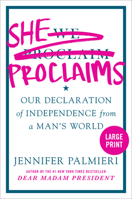 She Proclaims: Our Declaration of Independence from a Man's World by Jennifer Palmieri