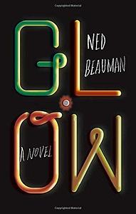 Glow by Ned Beauman