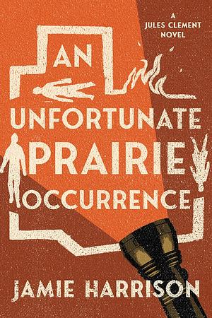 An Unfortunate Prairie Occurrence: A Jules Clement Novel by Jamie Harrison