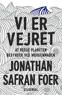 Vi er vejret: At redde planeten begynder ved morgenmaden by Jonathan Safran Foer, Ida Balslev-Olesen