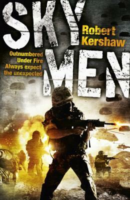 Sky Men: Outnumbered. Under Fire. Expect the Unexpected. by Robert Kershaw