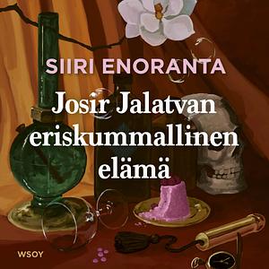 Josir Jalatvan eriskummallinen elämä by Siiri Enoranta