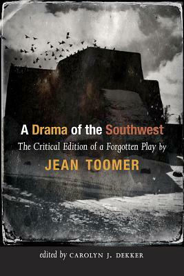 A Drama of the Southwest: The Critical Edition of a Forgotten Play by Jean Toomer