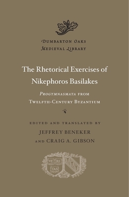 The Rhetorical Exercises of Nikephoros Basilakes: Progymnasmata from Twelfth-Century Byzantium by Nikephoros Basilakes