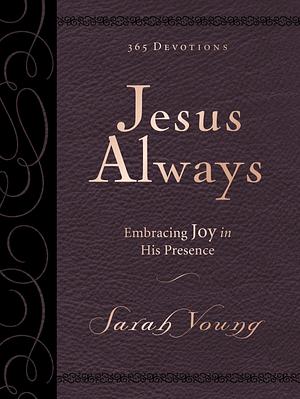 Jesus Always, Large Text Leathersoft, with Full Scriptures: Embracing Joy in His Presence by Sarah Young, Sarah Young