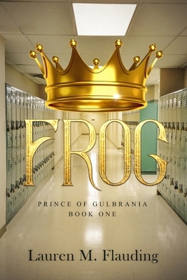 Frog: Prince of Gulbrania Book One by Lauren M. Flauding