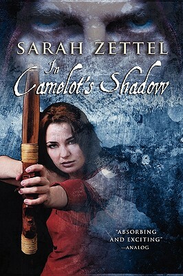 In Camelot's Shadow by Sarah Zettel