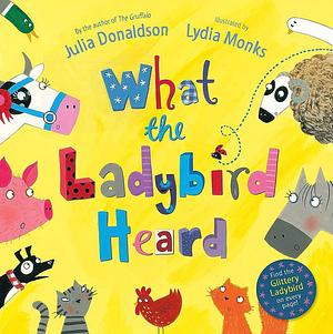 What Ladybird Heard by Lydia Monks, Julia Donaldson