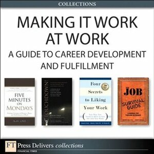 Making It Work at Work: A Guide to Career Development and Fulfillment (Collection) by Erv Thomas, Edward G. Muzio, Robert E. Gunther, Deborah J. Fisher, Alan Lurie, Kevin Elko, Gregory P. Shea