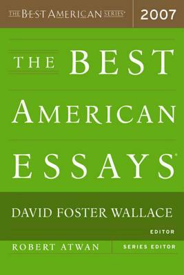 The Best American Essays 2007 by David Foster Wallace, Robert Atwan