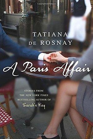 A Paris Affair by Tatiana de Rosnay by Tatiana de Rosnay, Tatiana de Rosnay