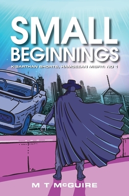 Small Beginnings by M T McGuire