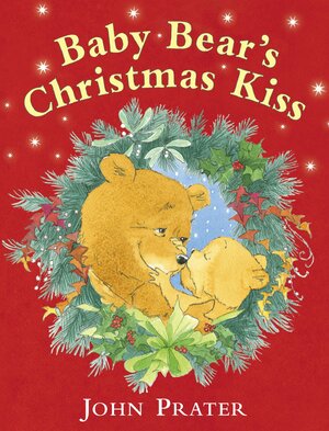 Baby Bear's Christmas Kiss by John Prater