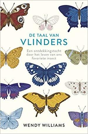 De taal van vlinders: een ontdekkingstocht door het leven van ons favoriete insect by Wendy Williams