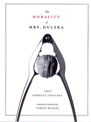 The Morality of Mrs. Dulska: A Play by Teresa Murjas, Gabriela Zapolska
