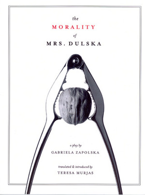 The Morality of Mrs. Dulska: A Play by Gabriela Zapolska, Teresa Murjas