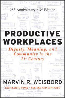 Productive Workplaces: Dignity, Meaning, and Community in the 21st Century by Marvin R. Weisbord