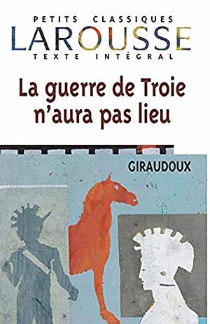 La guerre de Troie n'aura pas lieu by Jean Giraudoux