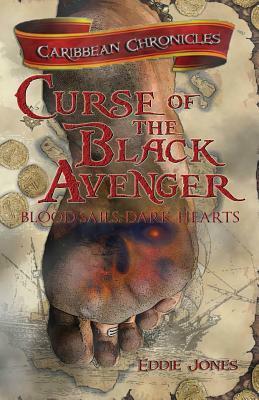 Curse of the Black Avenger: Blood Sails, Dark Hearts by Eddie Jones