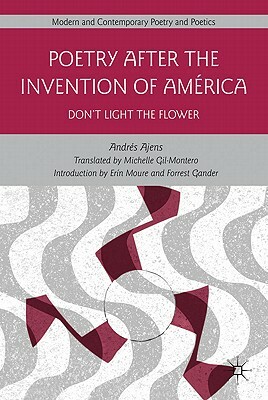 Poetry After the Invention of América: Don't Light the Flower by A. Ajens