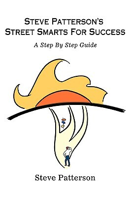 Steve Patterson's Street Smarts For Success: A Step By Step Guide by Steve Patterson