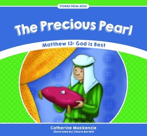 The Precious Pearl: Matthew 13: God Is Best by Catherine MacKenzie