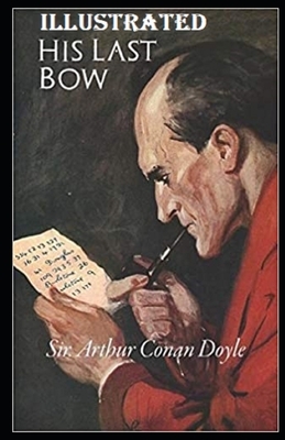 His Last Bow Illustrated by Arthur Conan Doyle