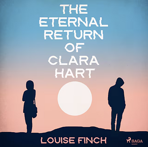 The Eternal Return of Clara Hart by Louise Finch