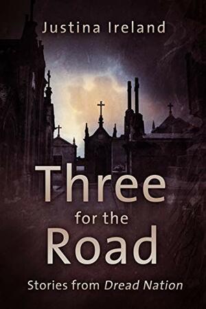 Three for the Road: Stories from Dread Nation by Justina Ireland