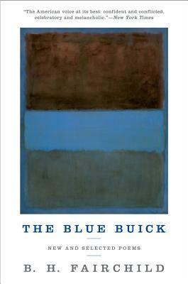 The Blue Buick: New and Selected Poems by B.H. Fairchild