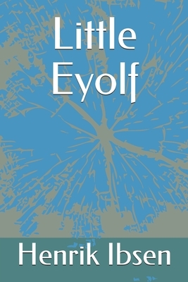 Little Eyolf by Henrik Ibsen