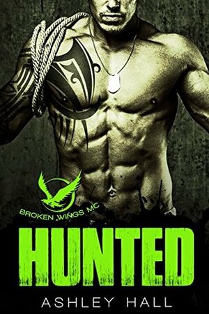 Hunted (Broken Wings MC, #1) by Ashley Hall