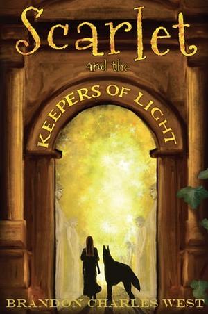 Scarlet and the Keepers of Light by Brandon Charles West