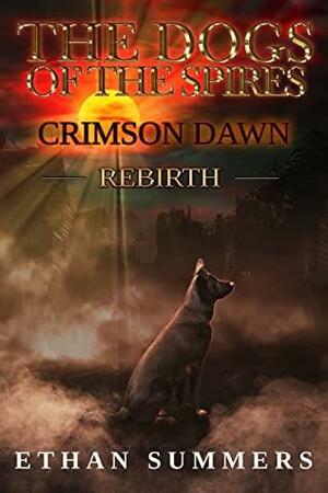 Crimson Dawn: A Post-Apocalyptic Fantasy Adventure (The Dogs of the Spires: Rebirth Book 1) by Ethan Summers