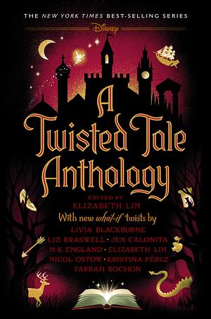 A Twisted Tale Anthology by Elizabeth Lim, Farrah Rochon, Jen Calonita, Liz Braswell, M.K. England