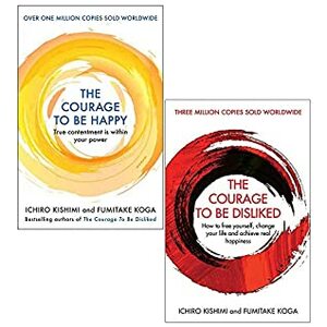 The Courage to be Happy Hardcover, The Courage To Be Disliked 2 Books Collection Set by Fumitake Koga, The Courage To Be Disliked, The Courage to be Happy, Ichiro Kishimi