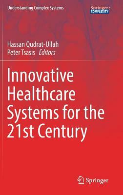 Innovative Healthcare Systems for the 21st Century by 