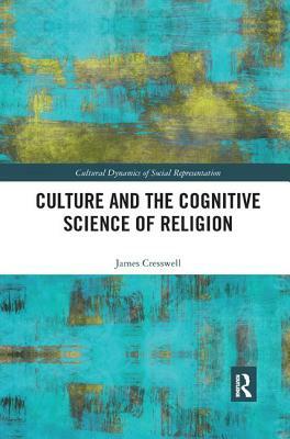 Culture and the Cognitive Science of Religion by James Cresswell
