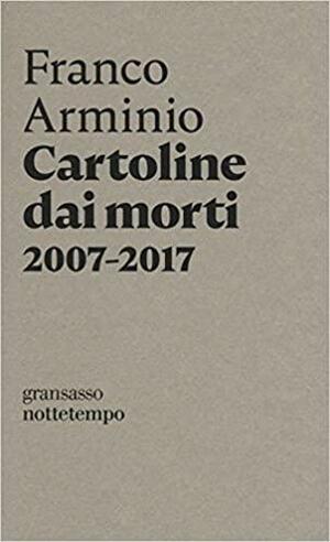 Cartoline dai morti 2007-2017 by Franco Arminio