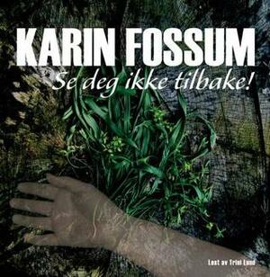 Se deg ikke tilbake by Karin Fossum