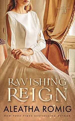 Ravishing Reign by Aleatha Romig