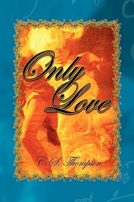 Only Love by C. S. Thompson
