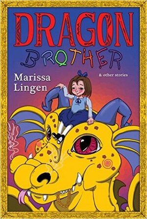 Dragon Brother and Other Stories by Marissa Lingen