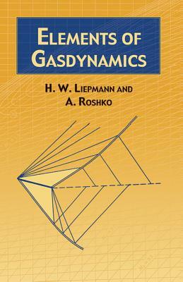 Elements of Gas Dynamics by A. Roshko, H. W. Liepmann, Engineering